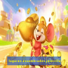 lugares assombrados joinville